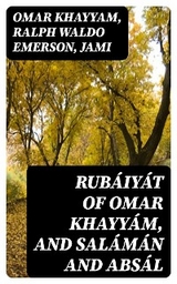Rub&aacute;iy&aacute;t of Omar Khayy&aacute;m, and Sal&aacute;m&aacute;n and Abs&aacute;l -  Omar Khayyam, Ralph Waldo Emerson,  Jami