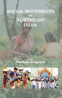 Social Movements in Northeast India -  Sarthak Sengupta