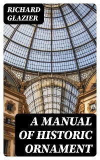 A Manual of Historic Ornament