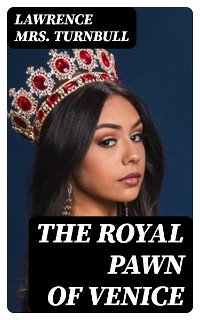 The Royal Pawn of Venice - Lawrence Turnbull  Mrs.