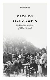 Clouds over Paris: The Wartime Notebooks of Felix Hartlaub - Felix Hartlaub