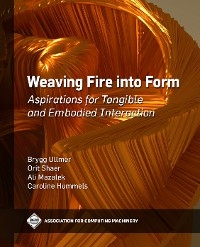 Weaving Fire into Form -  Caroline Hummels,  Ali Mazalek,  Orit Shaer,  Brygg Ullmer