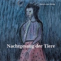 Nachtgesang der Tiere - Marie-Luise Weber