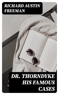 Dr. Thorndyke His Famous Cases