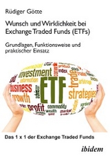 Wunsch und Wirklichkeit bei Exchange Traded Funds (ETFs): Grundlagen, Funktionsweise und praktischer Einsatz - R&uuml;diger G&ouml;tte