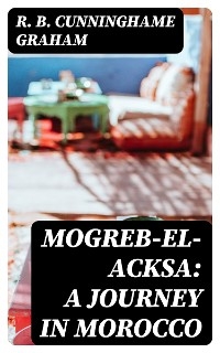 Mogreb-el-Acksa: A Journey in Morocco