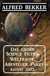 Das gro&szlig;e Science Fiction Weltraum Abenteuer Paket August 2022 - Alfred Bekker