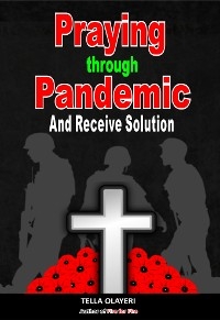 Praying Through Pandemic and Receive Solution - Tella Olayeri