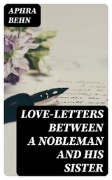 Love-Letters Between a Nobleman and His Sister - Aphra Behn
