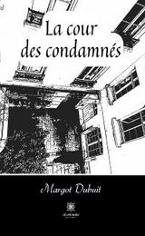 La cour des condamn&eacute;s - Margot Dubuit