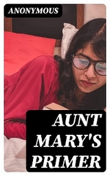 Aunt Mary's Primer -  Anonymous
