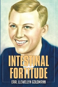 Intestinal Fortitude - Earl Llewellyn Goldmann