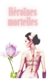 H&eacute;ro&iuml;nes mortelles - Sandrine Morille