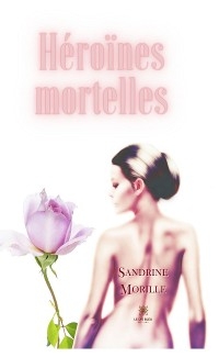 H&eacute;ro&iuml;nes mortelles - Sandrine Morille