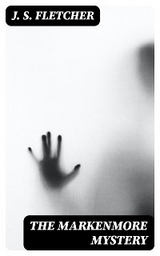 The Markenmore Mystery - J. S. Fletcher