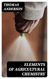 Elements of Agricultural Chemistry