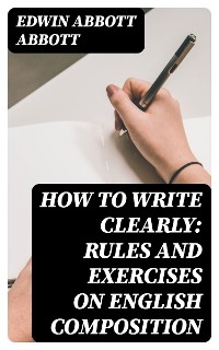 How to Write Clearly: Rules and Exercises on English Composition