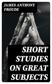 Short Studies on Great Subjects