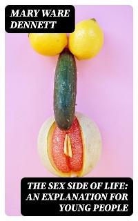 The Sex Side of Life: An Explanation for Young People