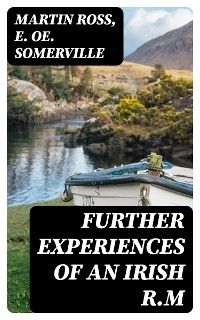 Further Experiences of an Irish R.M - Martin Ross, E. OE. Somerville