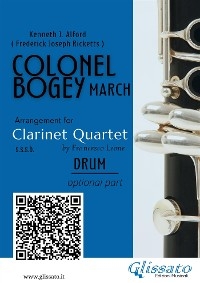 Drum (optional) part of "Colonel Bogey" for Clarinet Quartet - Kenneth J.Alford, Frederick Joseph Ricketts, a cura di Francesco Leone