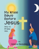 My Knee Bows Before Jesus - Helena Beaulieu