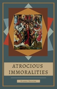 Atrocious Immoralities - Brynne Stevens