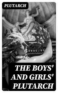 The Boys' and Girls' Plutarch