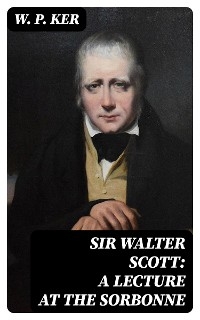 Sir Walter Scott: A Lecture at the Sorbonne