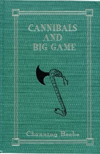 Cannibals and Big Game -  Channing Beebe