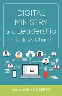 Digital Ministry and Leadership in Today's Church - John Roberto