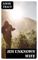 His Unknown Wife - Louis Tracy