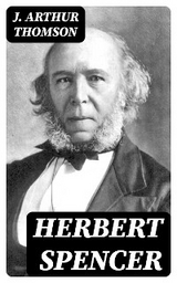 Herbert Spencer - J. Arthur Thomson