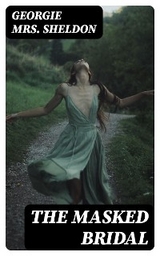 The Masked Bridal - Mrs. Georgie Sheldon