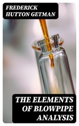 The Elements of Blowpipe Analysis - Frederick Hutton Getman