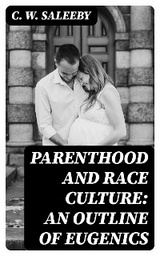 Parenthood and Race Culture: An Outline of Eugenics - C. W. Saleeby