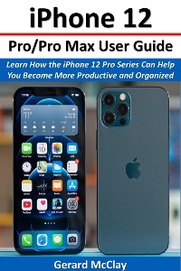 iPhone 12 Pro/Pro Max User Guide - Gerard McClay