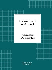 Elements of arithmetic - Augustus De Morgan