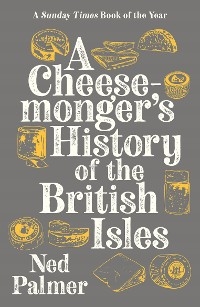 Cheesemonger's History of The British Isles -  Ned Palmer