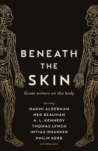 Beneath the Skin - Ned Beauman, Naomi Alderman, Thomas Lynch, Philip Kerr,  Various, A. L. Kennedy, Chibundu Onuzo