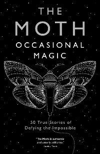 The Moth: Occasional Magic