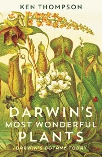 Darwin's Most Wonderful Plants - Ken Thompson
