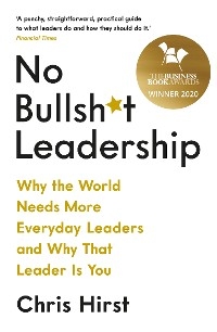 No Bullsh*t Leadership -  Chris Hirst