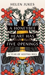 A Honeybee Heart Has Five Openings - Helen Jukes