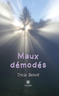 Maux d&eacute;mod&eacute;s - Tricia Benoit