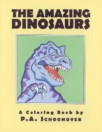 THE AMAZING DINOSAURS - P. A. Schoonover