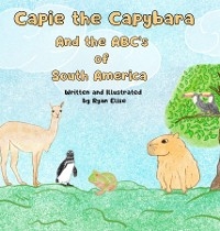 Capie the Capybara and the ABC's of South America - Ryan Volkov