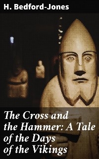 The Cross and the Hammer: A Tale of the Days of the Vikings - H. Bedford-Jones