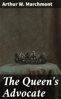 The Queen's Advocate - Arthur W. Marchmont