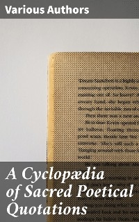 A Cyclopædia of Sacred Poetical Quotations